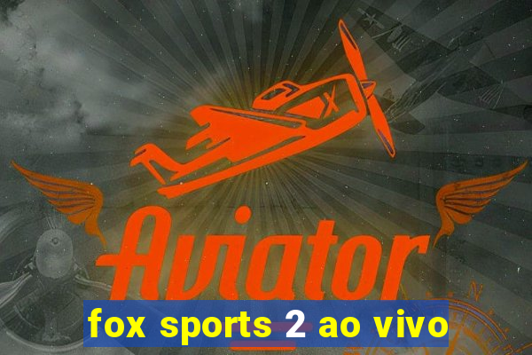 fox sports 2 ao vivo